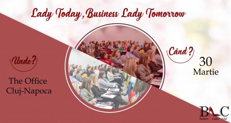 Business Ladies Club organizează a VII-a ediție a evenimentului Lady Today, Business Lady Tomorrow destinată exclusiv doamnelor și domnișoarelor