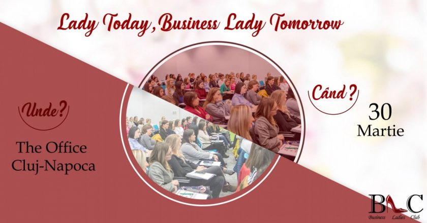 Business Ladies Club organizează a VII-a ediție a evenimentului Lady Today, Business Lady Tomorrow destinată exclusiv doamnelor și domnișoarelor